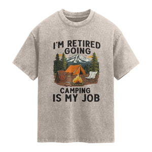 Retirement Camp Gift Washed Cotton T-Shirt I Am Retired Going Camping Is My Job