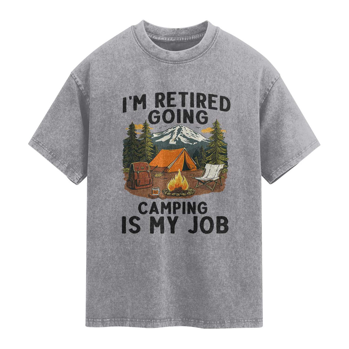 Retirement Camp Gift Washed Cotton T-Shirt I Am Retired Going Camping Is My Job