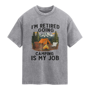 Retirement Camp Gift Washed Cotton T-Shirt I Am Retired Going Camping Is My Job
