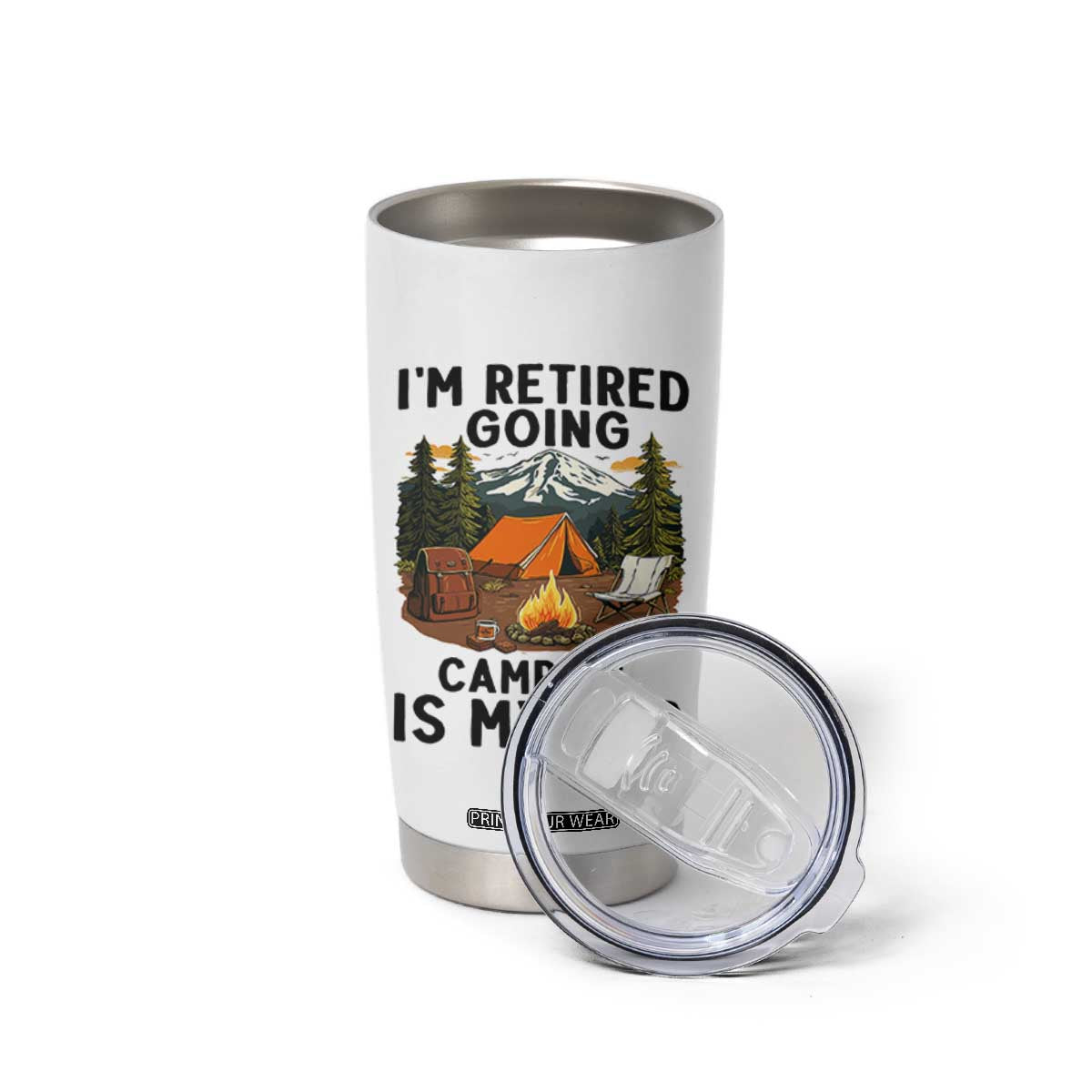 Retirement Camp Gift Tumbler Cup I Am Retired Going Camping Is My Job TS12 Print Your Wear