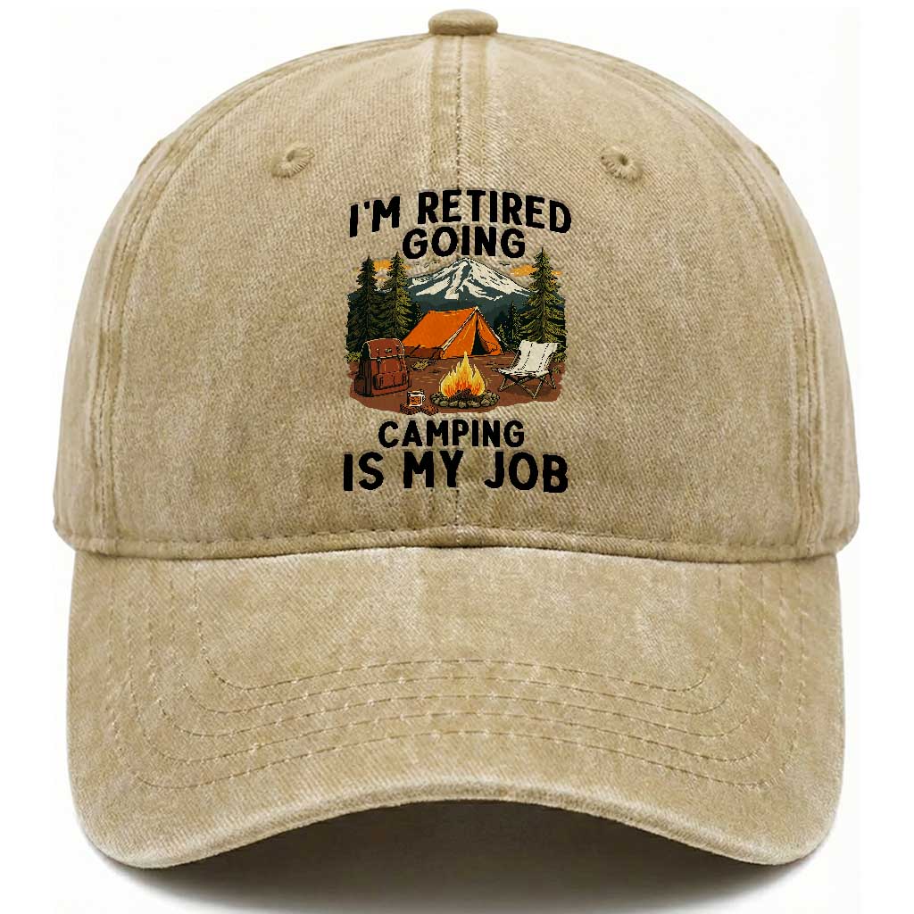Retirement Camp Gift Washed Cotton Baseball Cap I Am Retired Going Camping Is My Job TS12 Print Your Wear