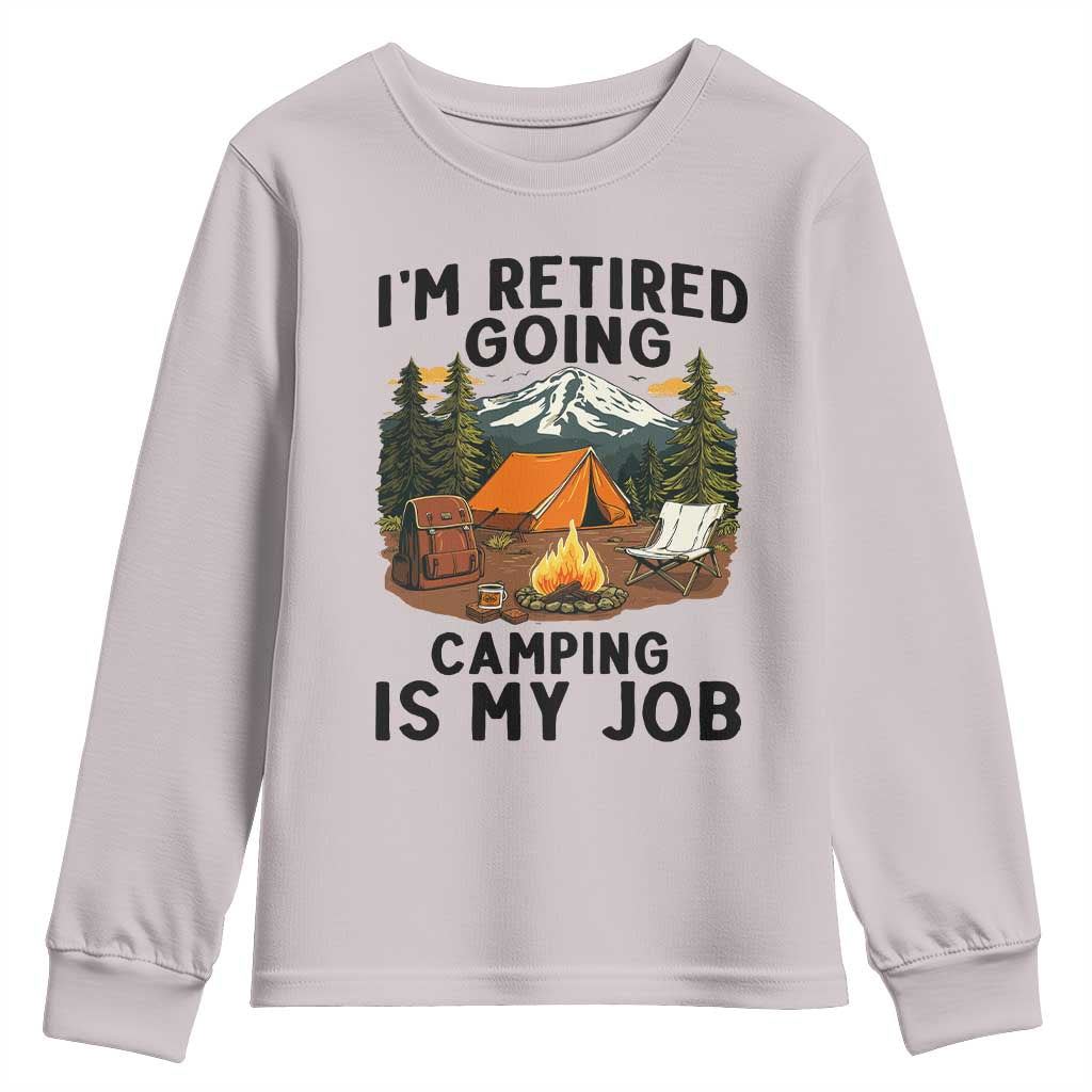 Retirement Camp Gift Youth Sweatshirt I Am Retired Going Camping Is My Job TS12 Ice Gray Print Your Wear