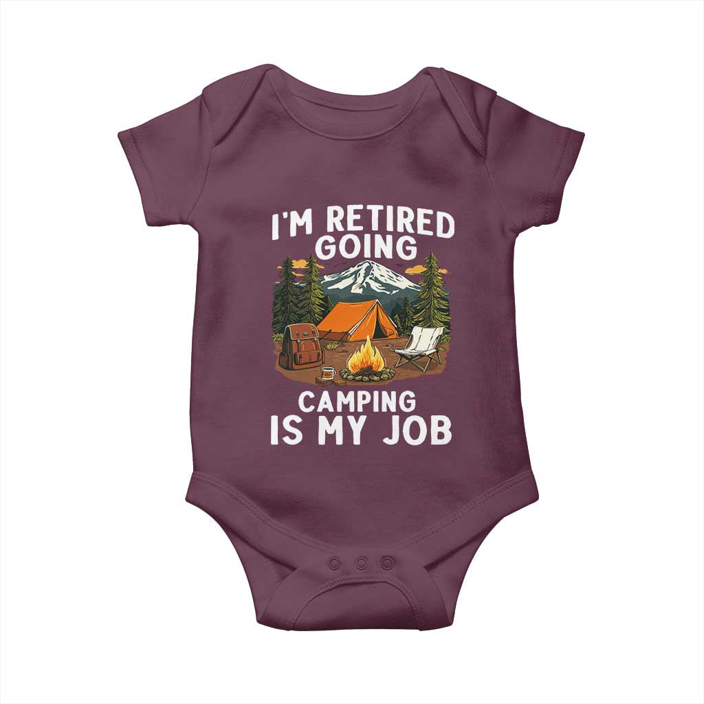 I Am Retired Going Camping Is My Job Baby Onesie Funny Retirement Gift TS12 Maroon Print Your Wear