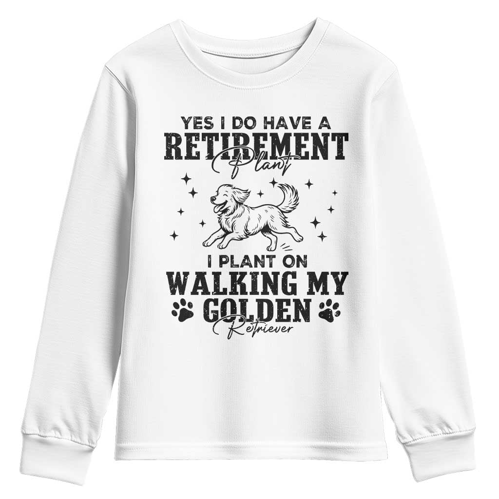 Funny I Plan On Walking My Golden Retriever Youth Sweatshirt Retirement Gift For Dog Lover TS12 White Print Your Wear