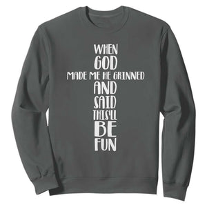 When God Made Me He Grinned And Said This Will Be Fun Sweatshirt Funny Christian Faith TS12 Dark Heather Print Your Wear