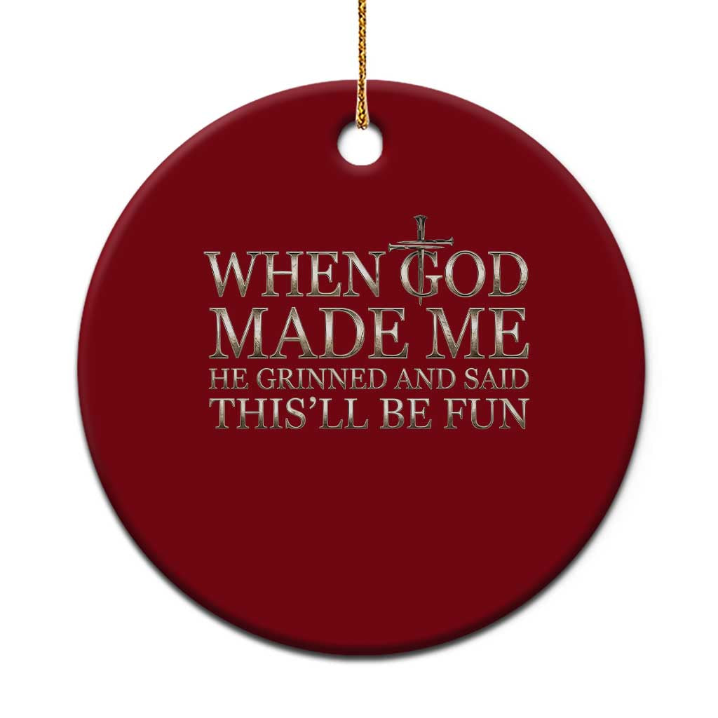 Funny Christian Saying Ceramic Ornament When God Made Me He Grinned And Said This Will Be Fun TS12 1pc Red Print Your Wear