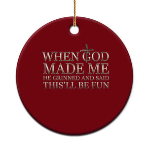 Funny Christian Saying Ceramic Ornament When God Made Me He Grinned And Said This Will Be Fun TS12 1pc Red Print Your Wear