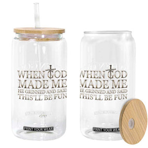 Funny Christian Saying Glass Can When God Made Me He Grinned And Said This Will Be Fun TS12 Print Your Wear