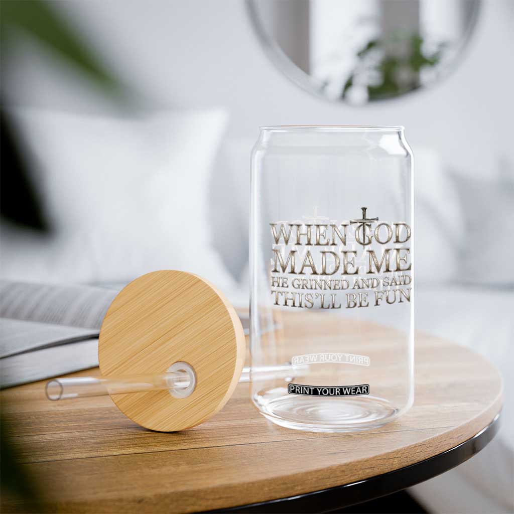 Funny Christian Saying Glass Can When God Made Me He Grinned And Said This Will Be Fun TS12 Print Your Wear