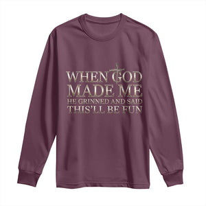 Funny Christian Saying Long Sleeve Shirt When God Made Me He Grinned And Said This Will Be Fun TS12 Maroon Print Your Wear