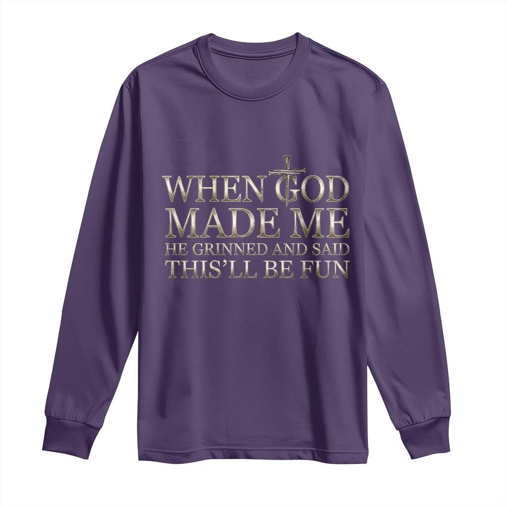 Funny Christian Saying Long Sleeve Shirt When God Made Me He Grinned And Said This Will Be Fun TS12 Purple Print Your Wear