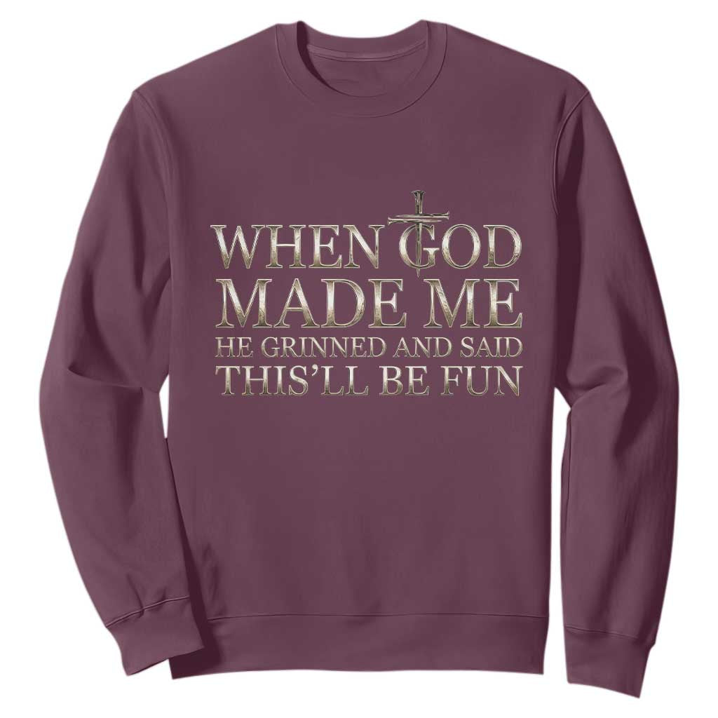 Funny Christian Saying Sweatshirt When God Made Me He Grinned And Said This Will Be Fun TS12 Maroon Print Your Wear