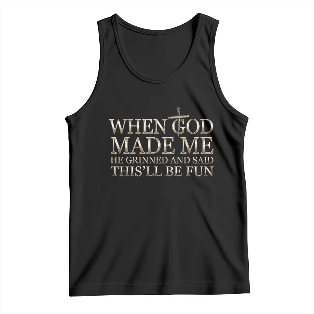 Funny Christian Saying Tank Top When God Made Me He Grinned And Said This Will Be Fun TS12 Black Print Your Wear