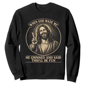 When God Made Me He Grinned And Said This Will Be Fun Sweatshirt Funny Christian Jesus TS12 Black Print Your Wear