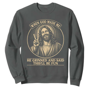 When God Made Me He Grinned And Said This Will Be Fun Sweatshirt Funny Christian Jesus TS12 Dark Heather Print Your Wear