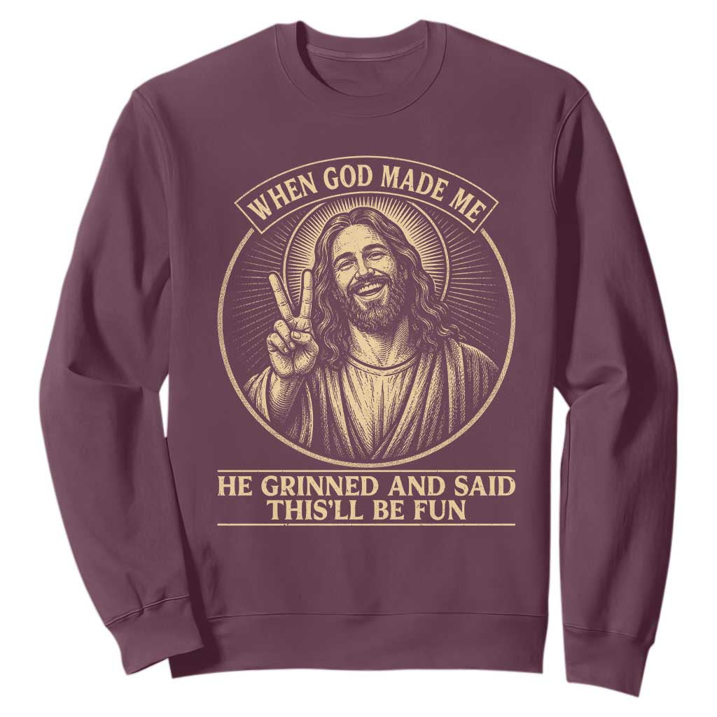 When God Made Me He Grinned And Said This Will Be Fun Sweatshirt Funny Christian Jesus TS12 Maroon Print Your Wear