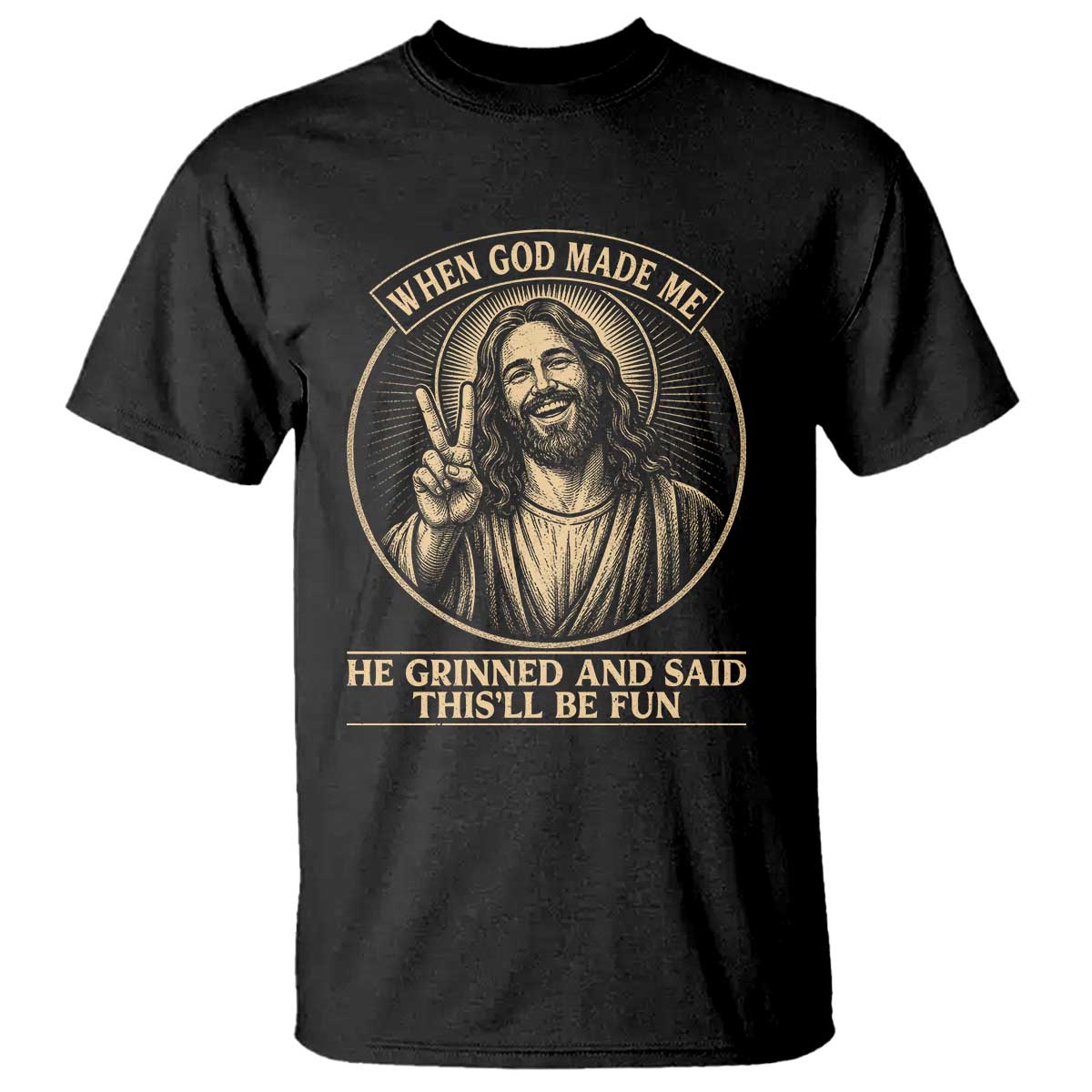 When God Made Me He Grinned And Said This Will Be Fun T Shirt Funny Christian Jesus TS12 Black Print Your Wear