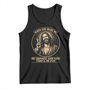 When God Made Me He Grinned And Said This Will Be Fun Tank Top Funny Christian Jesus TS12 Black Print Your Wear
