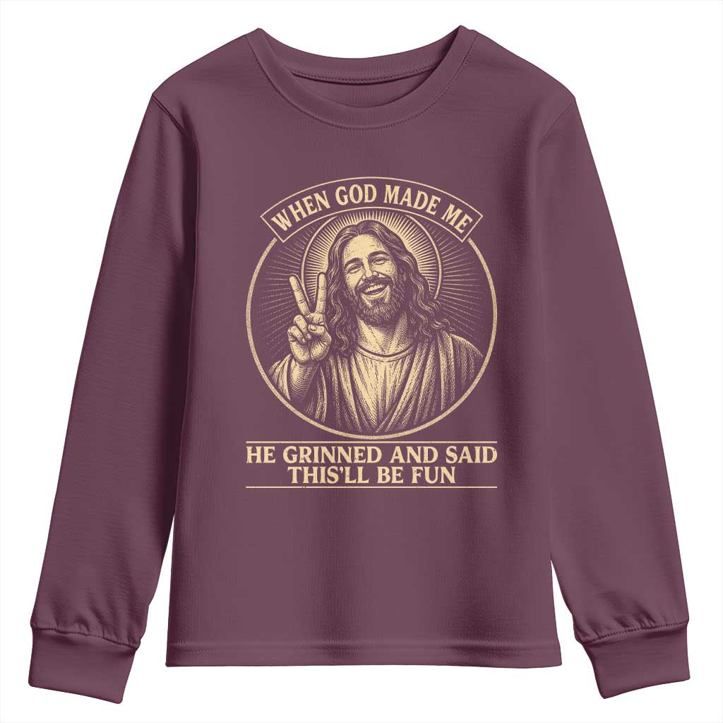 When God Made Me He Grinned And Said This Will Be Fun Youth Sweatshirt Funny Christian Jesus TS12 Maroon Print Your Wear
