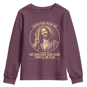 When God Made Me He Grinned And Said This Will Be Fun Youth Sweatshirt Funny Christian Jesus TS12 Maroon Print Your Wear