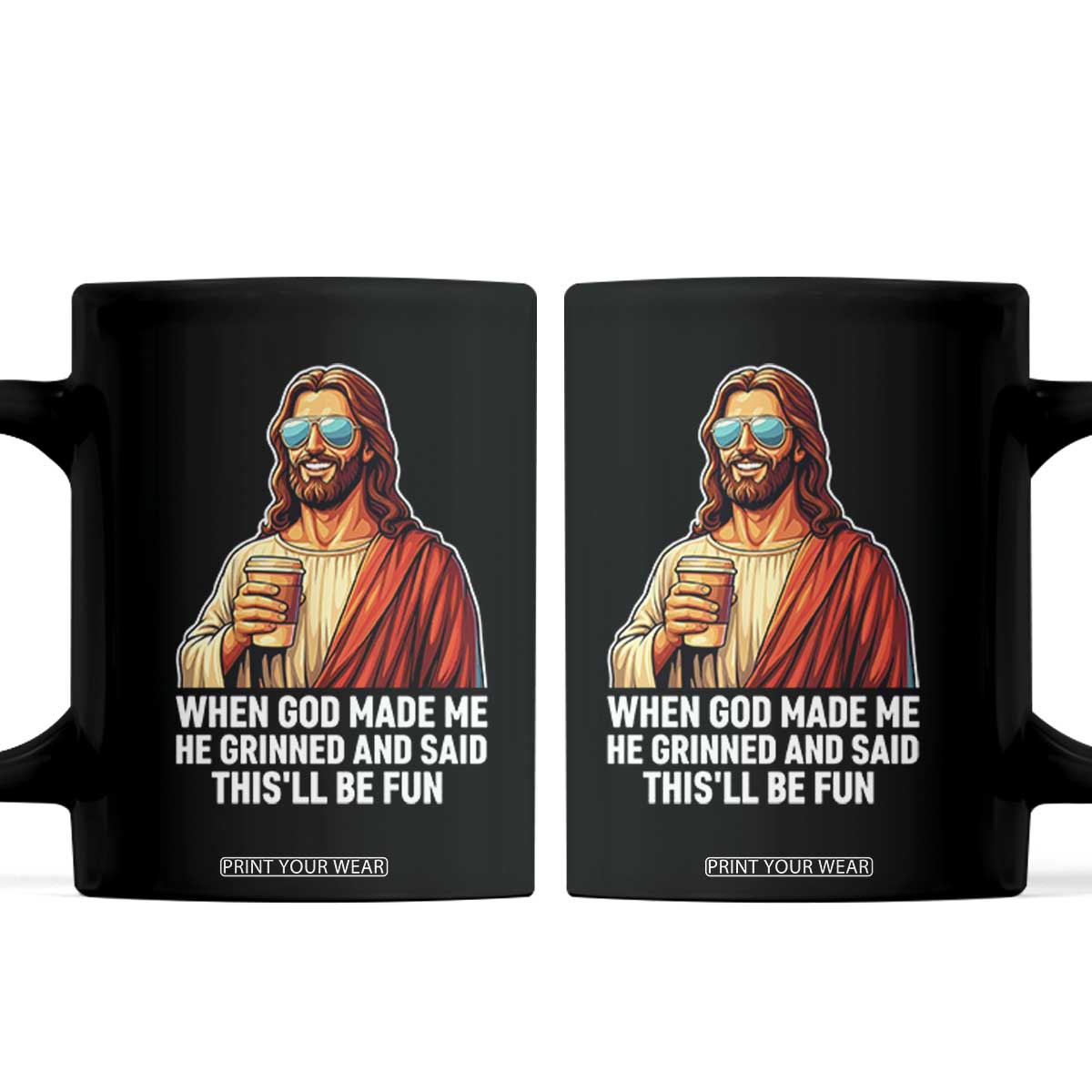 Funny Religious Jesus Coffee Mug When God Made Me He Grinned And Said This Will Be Fun TS12 Black Print Your Wear