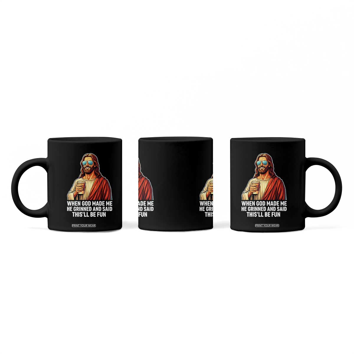 Funny Religious Jesus Coffee Mug When God Made Me He Grinned And Said This Will Be Fun TS12 Print Your Wear