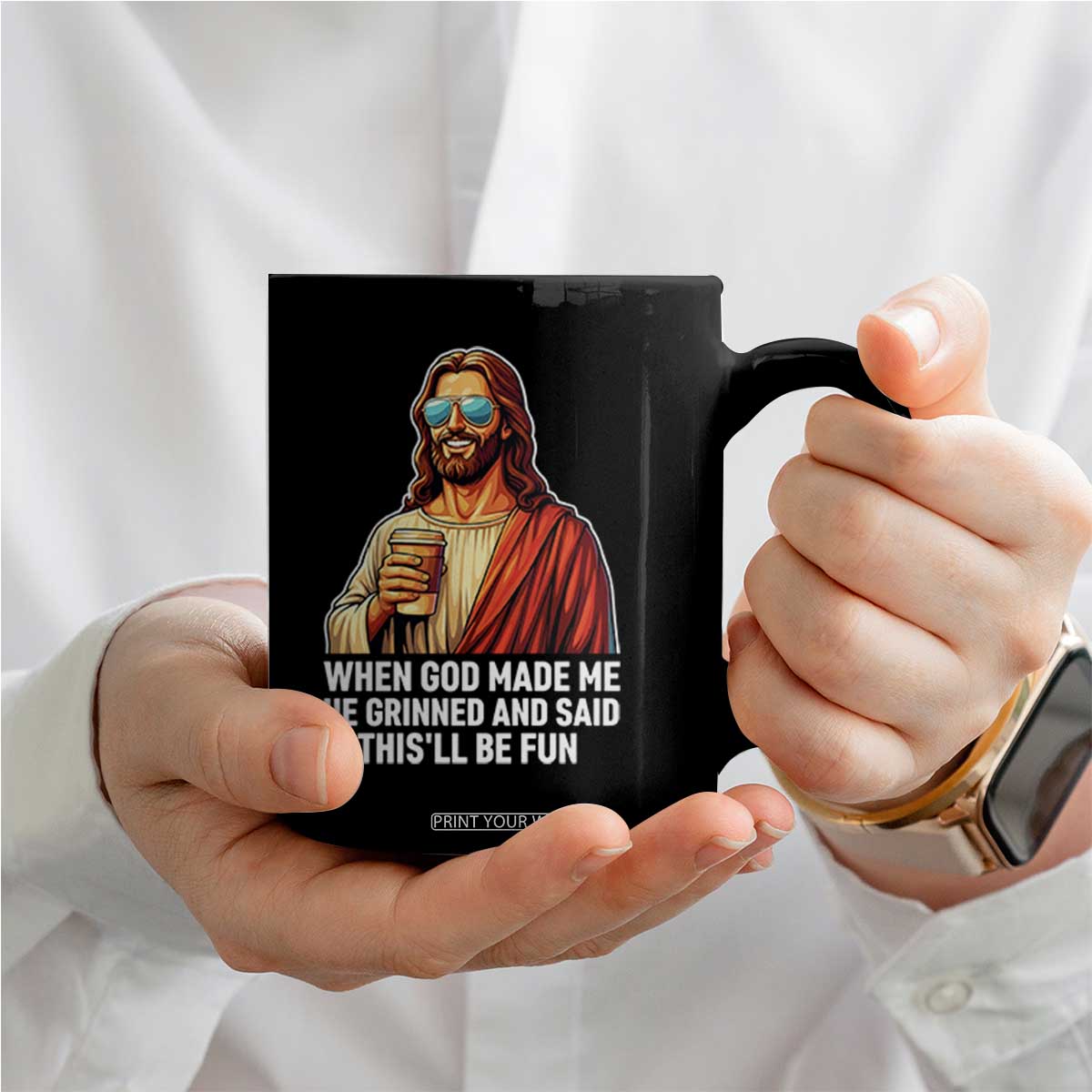 Funny Religious Jesus Coffee Mug When God Made Me He Grinned And Said This Will Be Fun TS12 Print Your Wear