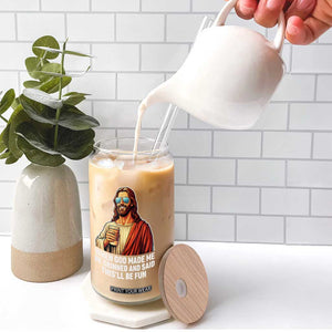 Funny Religious Jesus Glass Can When God Made Me He Grinned And Said This Will Be Fun TS12 Print Your Wear