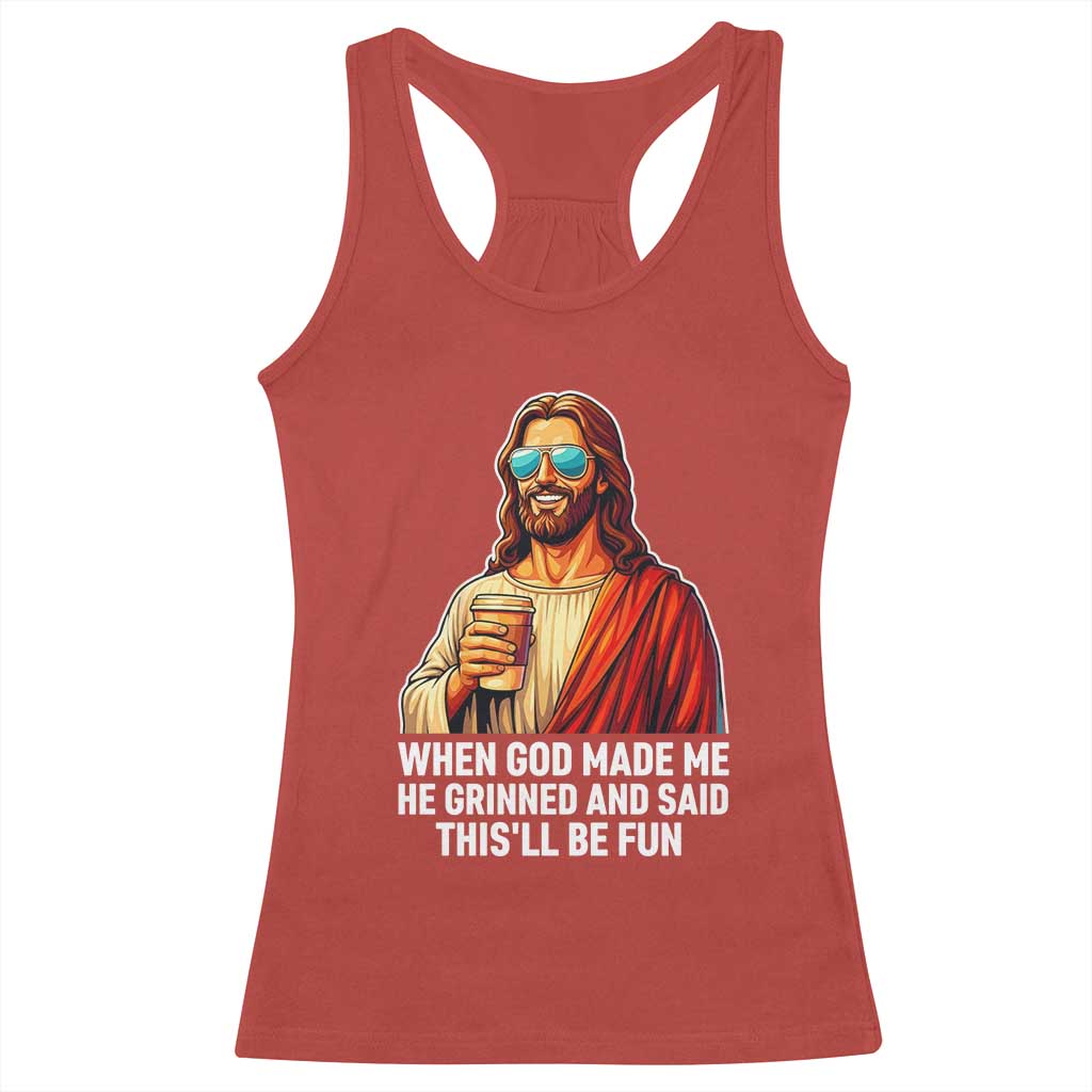 Funny Religious Jesus Racerback Tank Top When God Made Me He Grinned And Said This Will Be Fun TS12 Red Print Your Wear