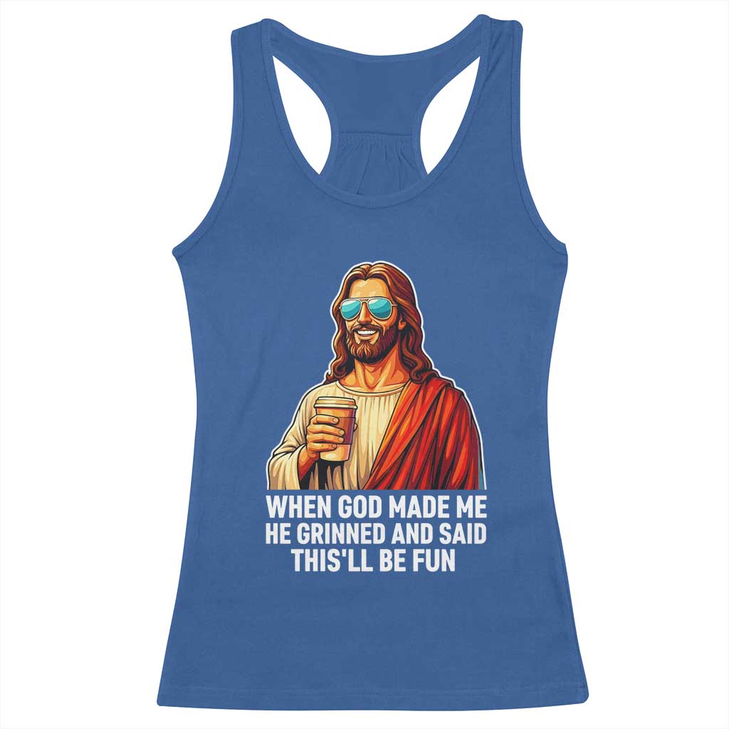 Funny Religious Jesus Racerback Tank Top When God Made Me He Grinned And Said This Will Be Fun TS12 Royal Blue Print Your Wear