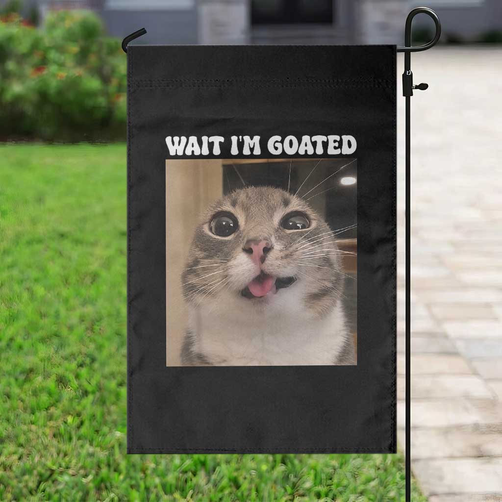 Funny Silly Cat Meme Garden Flag Wait Im Goated TS12 Print Your Wear