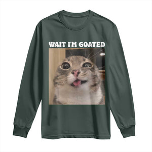 Funny Silly Cat Meme Long Sleeve Shirt Wait Im Goated TS12 Dark Forest Green Print Your Wear