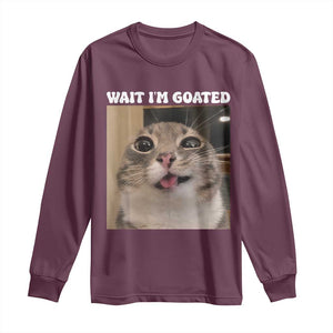Funny Silly Cat Meme Long Sleeve Shirt Wait Im Goated TS12 Maroon Print Your Wear