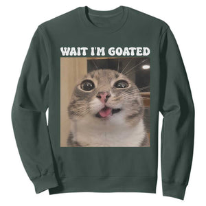 Funny Silly Cat Meme Sweatshirt Wait Im Goated TS12 Dark Forest Green Print Your Wear
