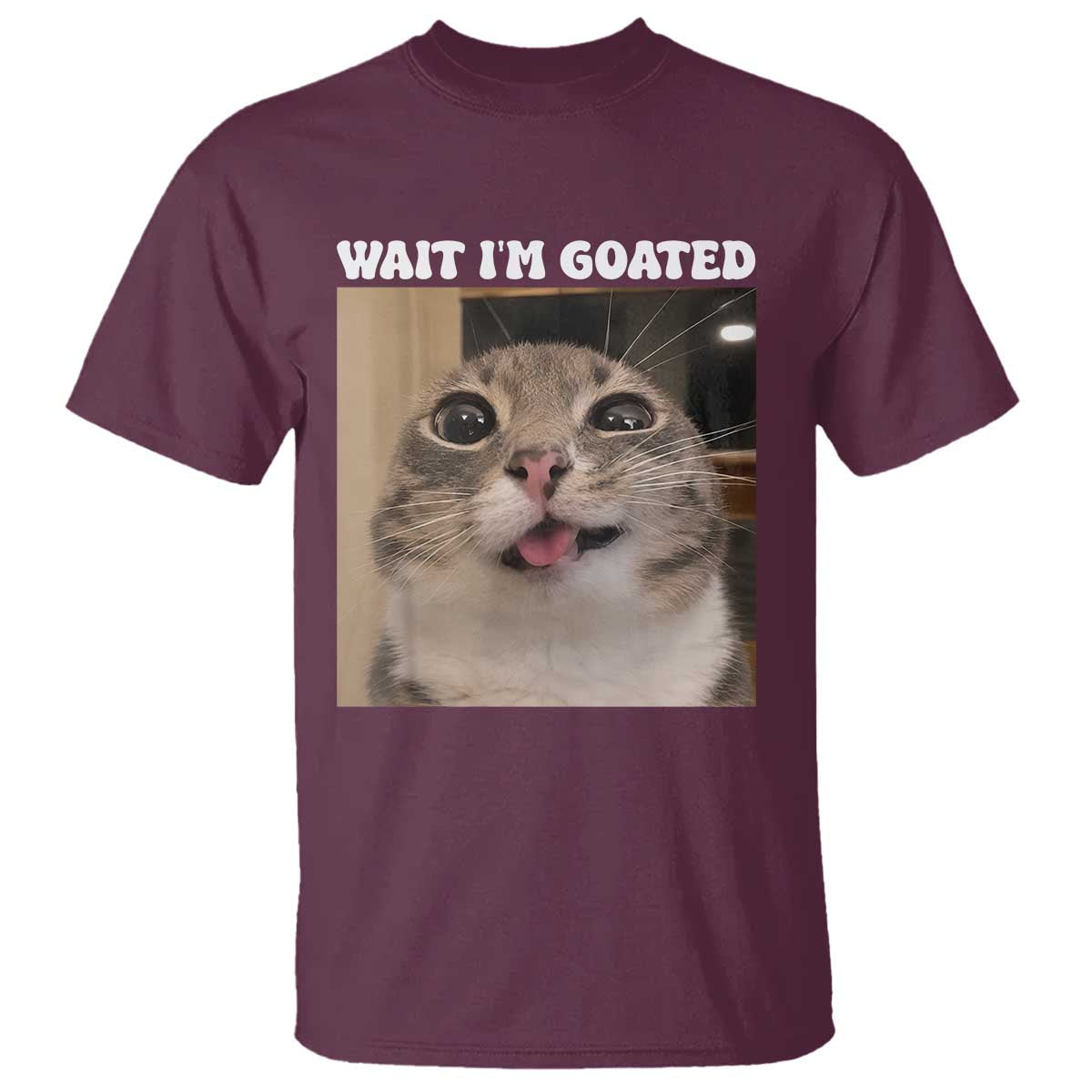 Funny Silly Cat Meme T Shirt Wait Im Goated TS12 Maroon Print Your Wear