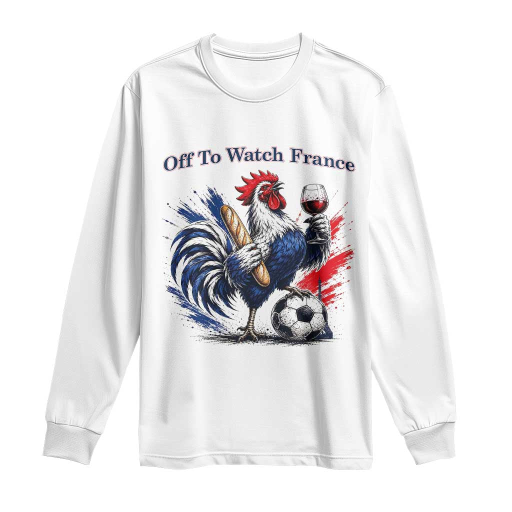 Funny French Rooster Soccer Fan Long Sleeve Shirt Off To Watch France TS12 White Print Your Wear