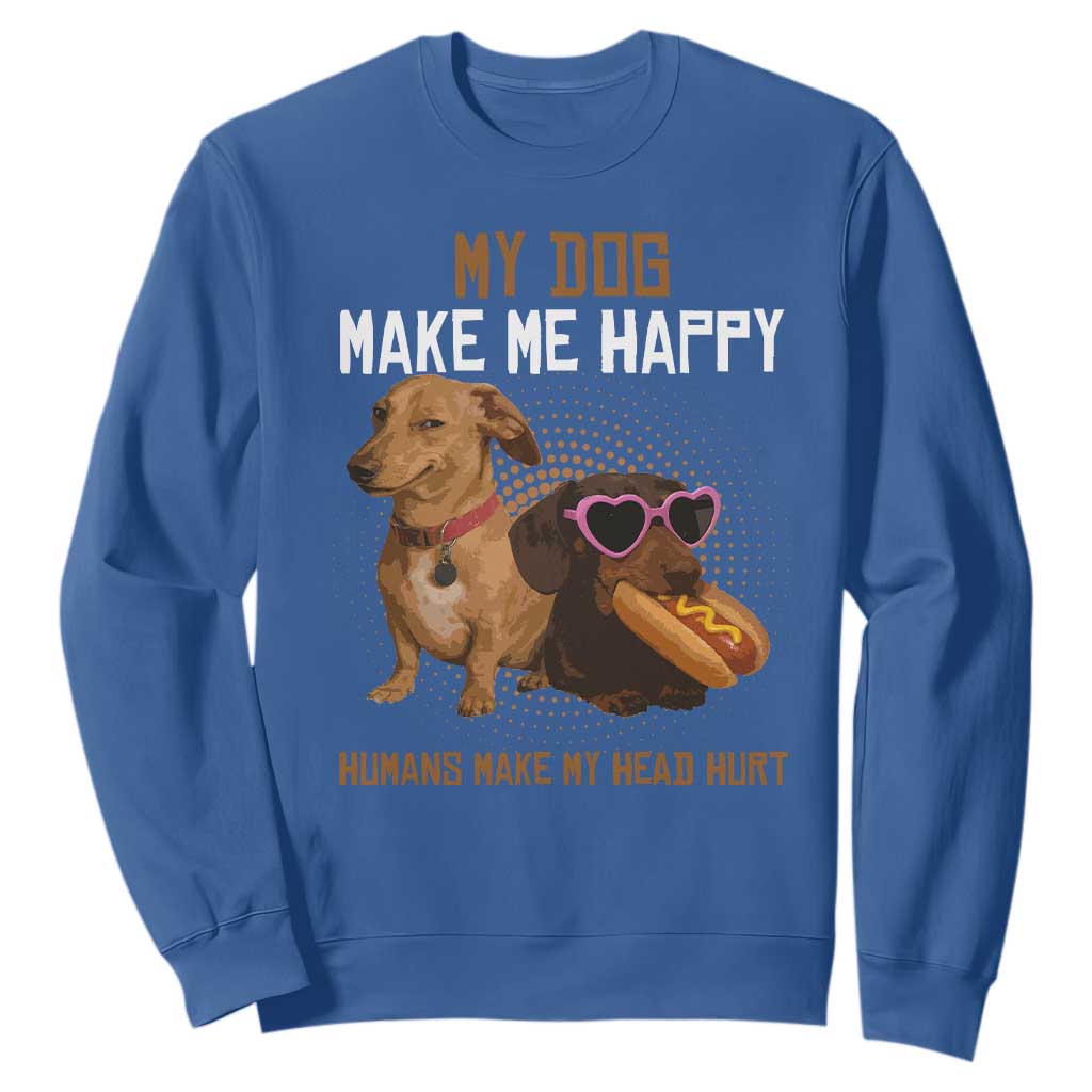 Funny Dachshund Dog Meme Sweatshirt My Dog Make Me Happy TS12 Royal Blue Print Your Wear
