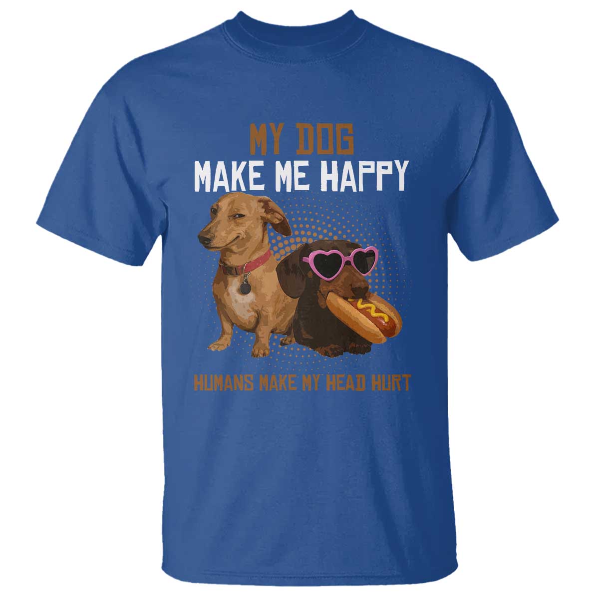 Funny Dachshund Dog Meme T Shirt My Dog Make Me Happy TS12 Royal Blue Print Your Wear