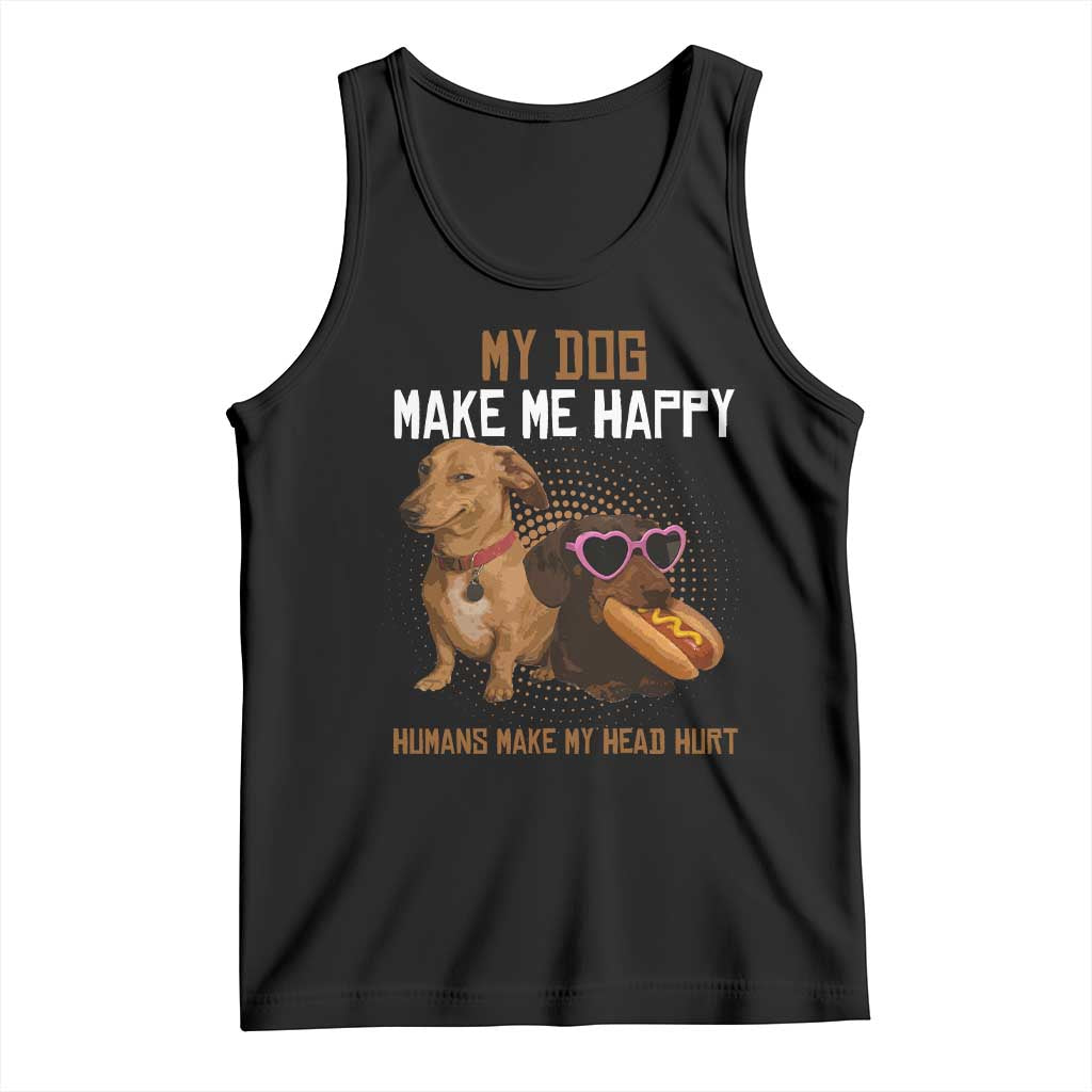 Funny Dachshund Dog Meme Tank Top My Dog Make Me Happy TS12 Black Print Your Wear