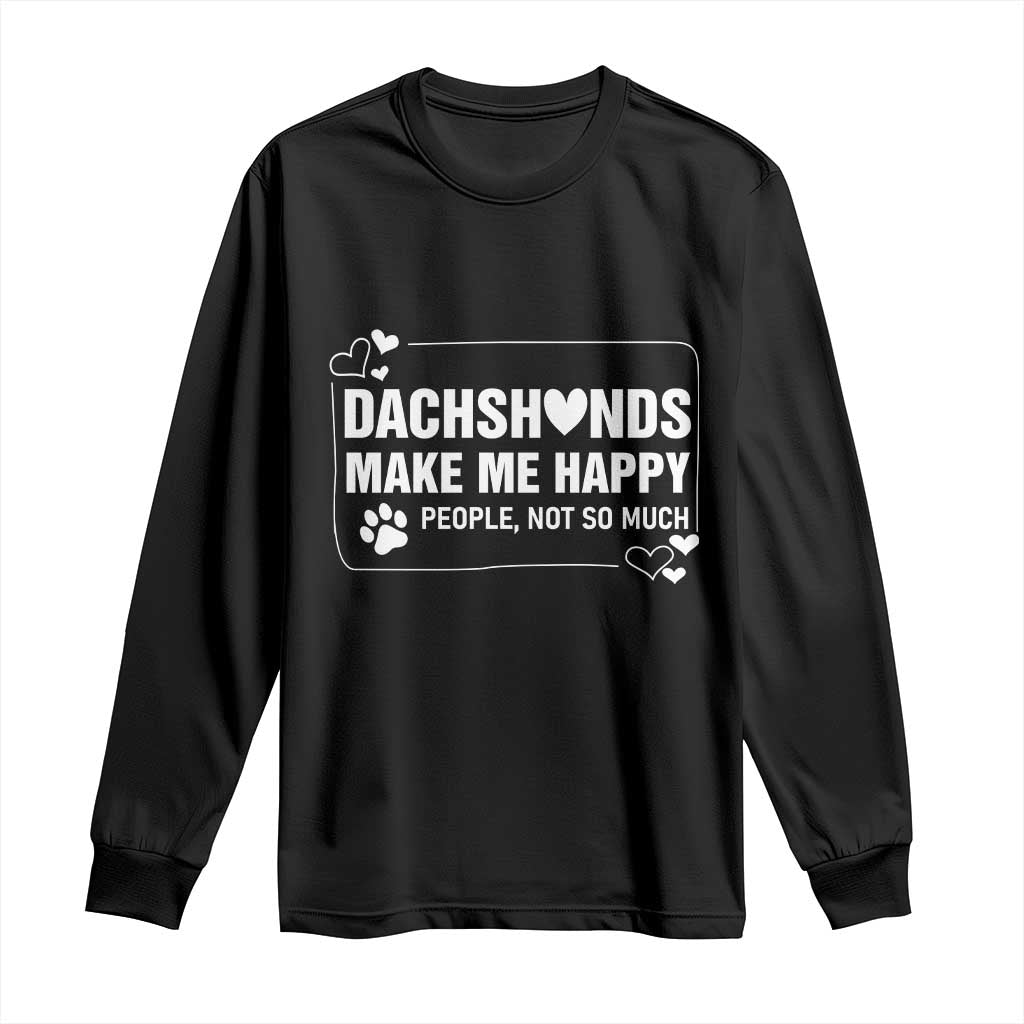 Dog Lover Long Sleeve Shirt Dachshunds Make Me Happy Quote TS12 Black Print Your Wear
