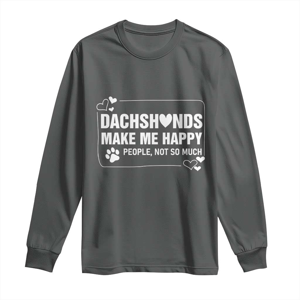 Dog Lover Long Sleeve Shirt Dachshunds Make Me Happy Quote TS12 Dark Heather Print Your Wear