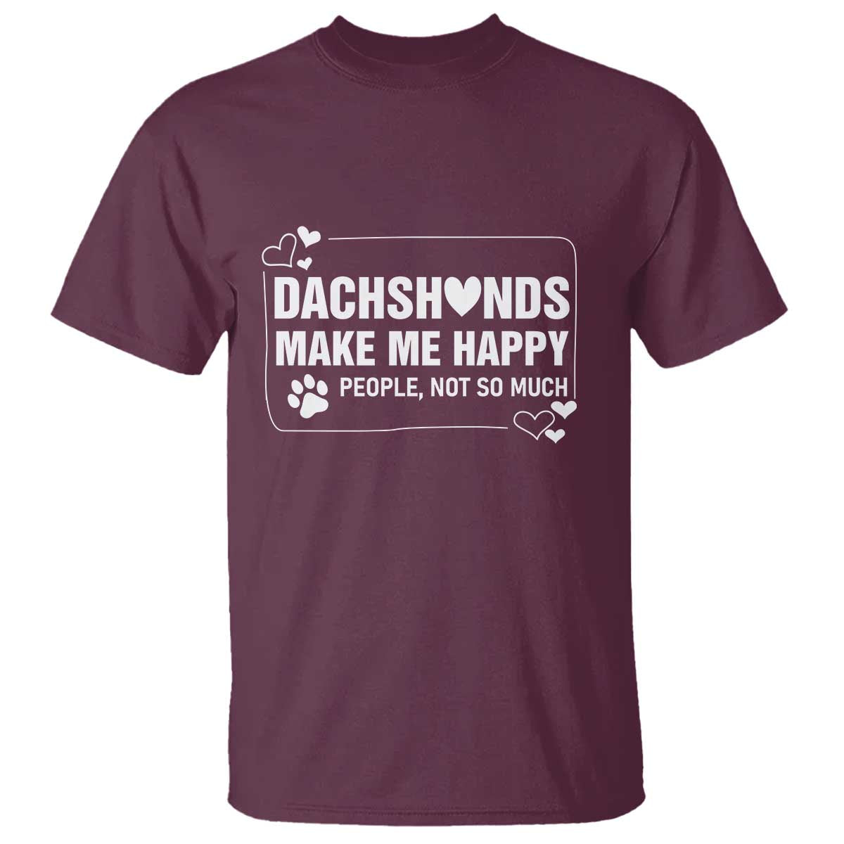 Dog Lover T Shirt Dachshunds Make Me Happy Quote TS12 Maroon Print Your Wear