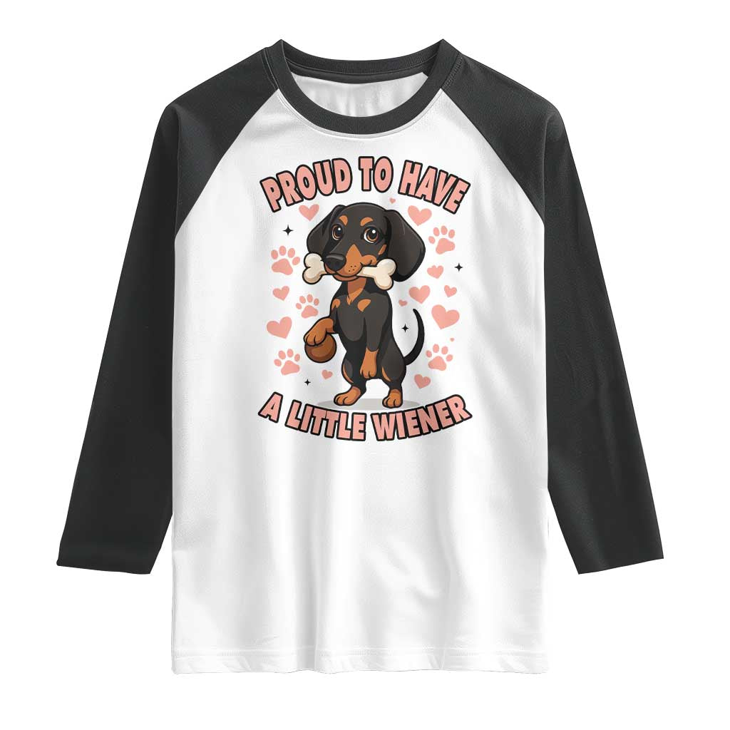 Dachshund Dog Lover Raglan Shirt Proud To Have A Little Wiener TS12 White Black Print Your Wear