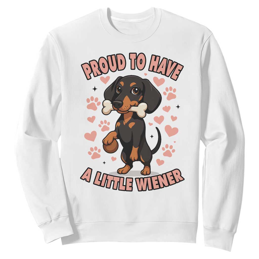 Dachshund Dog Lover Sweatshirt Proud To Have A Little Wiener TS12 White Print Your Wear