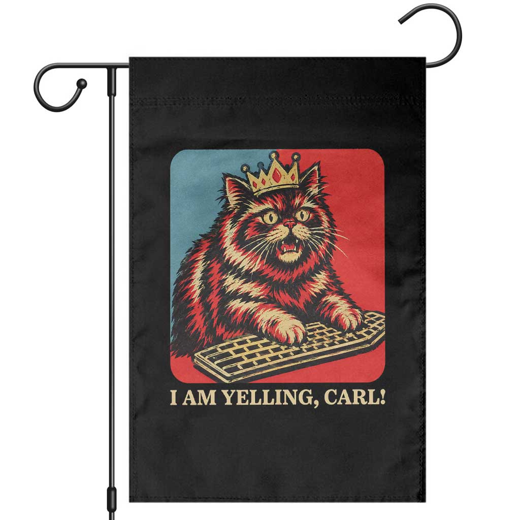 I Am Yelling Carl Garden Flag Vintage Royal Princess Cat Meme Gift