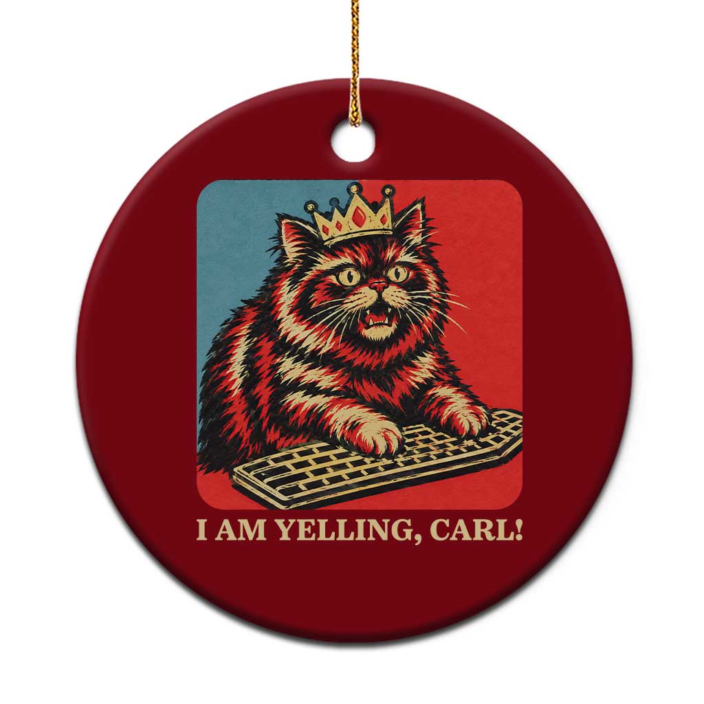 I Am Yelling Carl Ceramic Ornament Vintage Royal Princess Cat Meme Gift