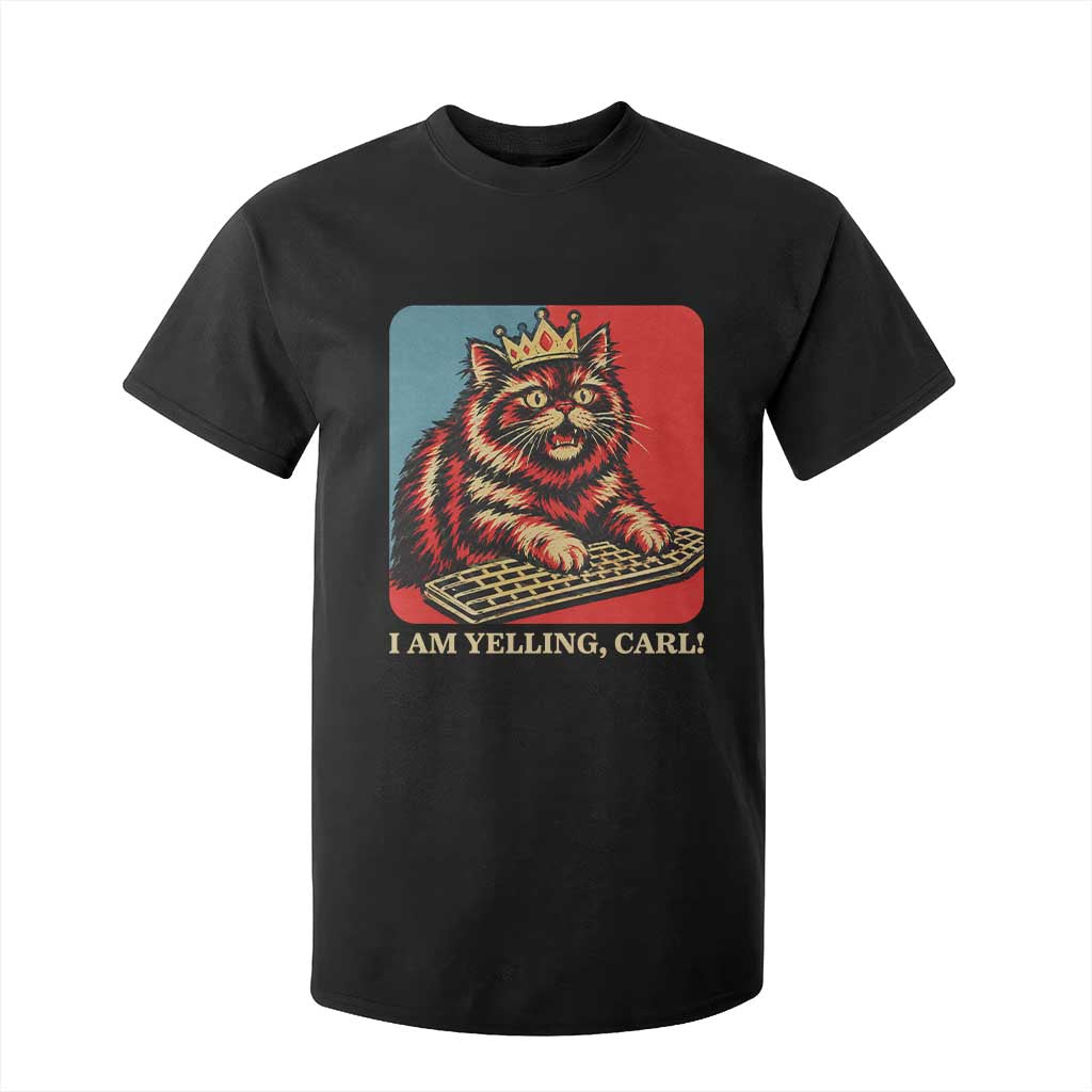 I Am Yelling Carl T Shirt For Kid Vintage Royal Princess Cat Meme Gift