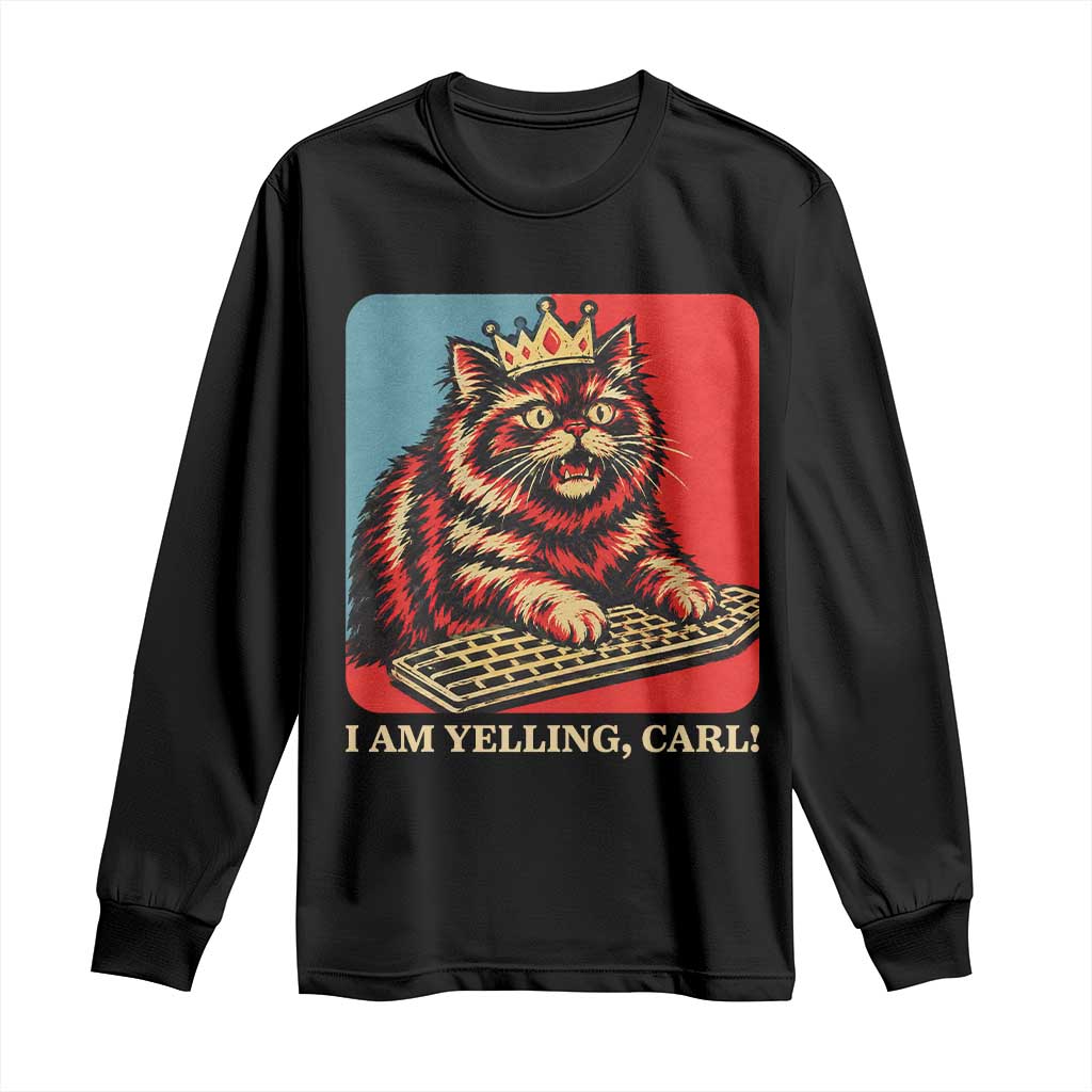 I Am Yelling Carl Long Sleeve Shirt Vintage Royal Princess Cat Meme Gift