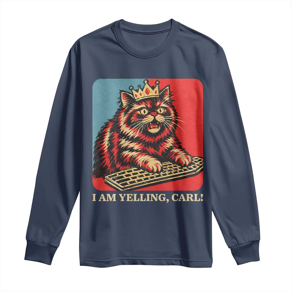 I Am Yelling Carl Long Sleeve Shirt Vintage Royal Princess Cat Meme Gift