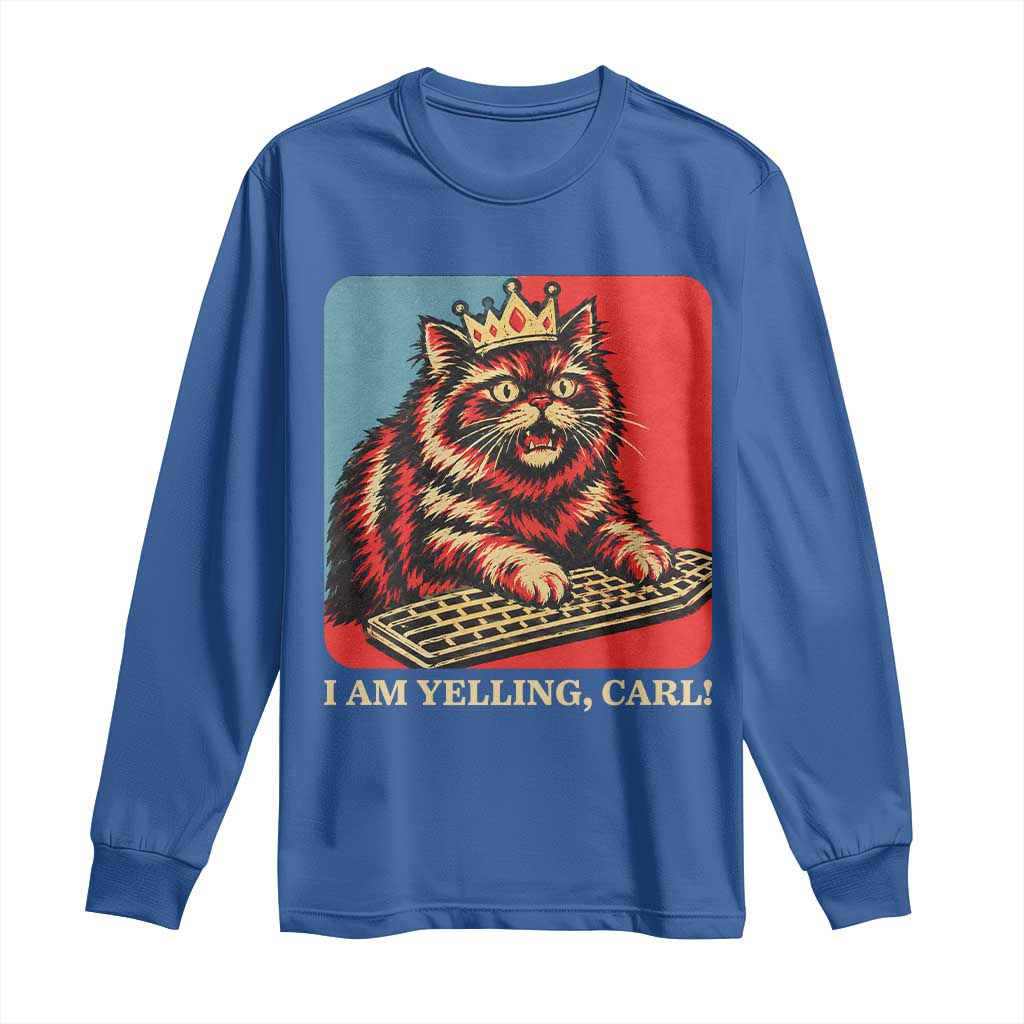 I Am Yelling Carl Long Sleeve Shirt Vintage Royal Princess Cat Meme Gift